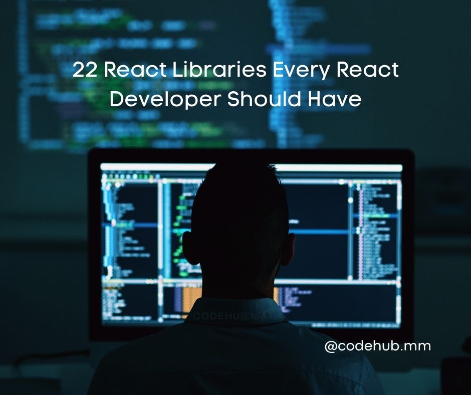 22 React Libraries Every Deverloper Should Have